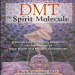 DMT_ The Spirit Molecule_ A Doctor_s Revolutionary Research into the Biology of Near-Death and Mystical Experiences
